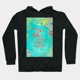 Remember Your Life, Forget Your Age Hoodie